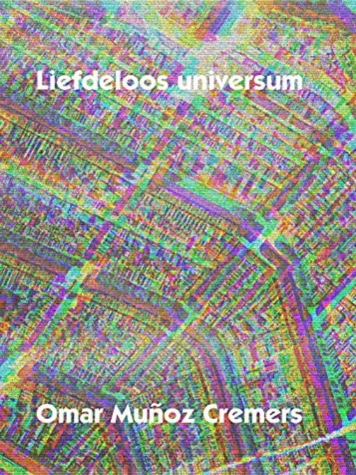 Title details for Liefdeloos universum by Omar  Muñoz Cremers - Available